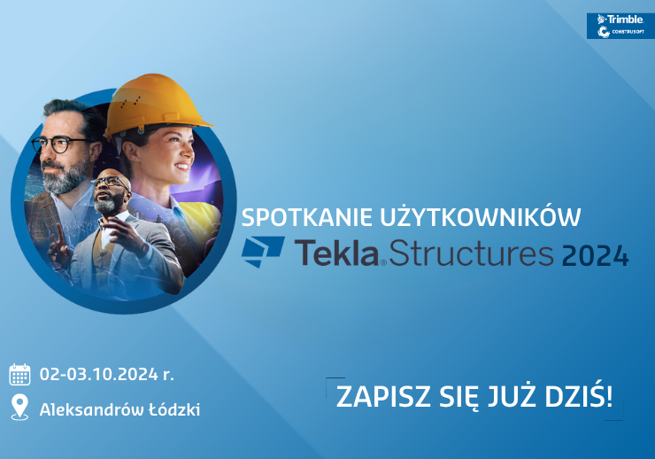 SPOTKANIE UŻYTKOWNIKÓW TEKLA STRUCTURES 2024
