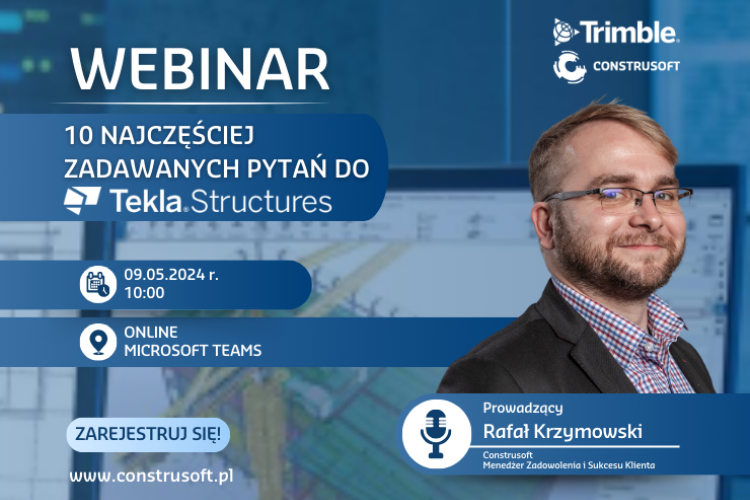 WEBINAR | 10 NAJCZĘŚCIEJ ZADAWANYCH PYTAŃ DO TEKLA STRUCTURES